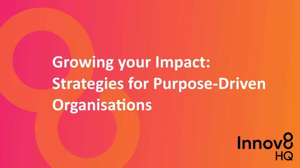 Strategies for growing your impact for purpose-driven organisations - LinkedIn article